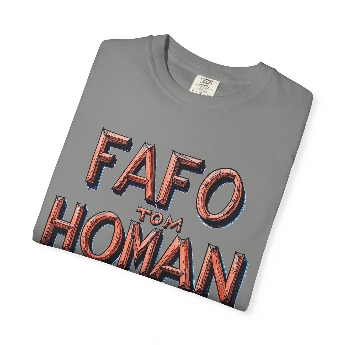 Unisex Garment-Dyed T-Shirt with 'FAFO TOM HOMAN' Graphic - Funny Gift for Friends,Humor Merch