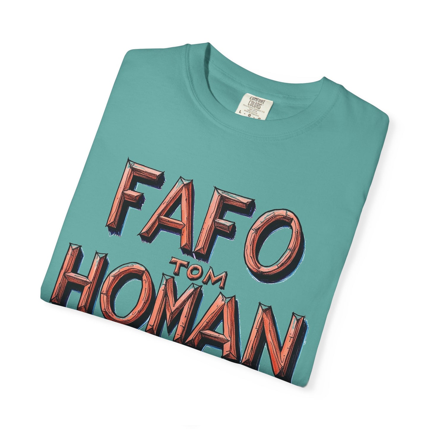 Unisex Garment-Dyed T-Shirt with 'FAFO TOM HOMAN' Graphic - Funny Gift for Friends,Humor Merch