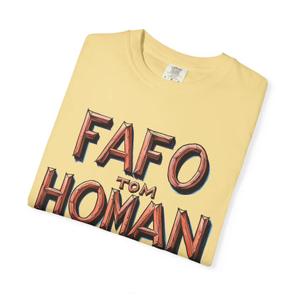 Unisex Garment-Dyed T-Shirt with 'FAFO TOM HOMAN' Graphic - Funny Gift for Friends,Humor Merch