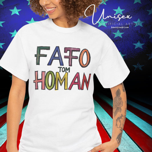 FAFO Tom Homan Border Czar, Political Gift, Casual Wear, Unique Statement Shirt